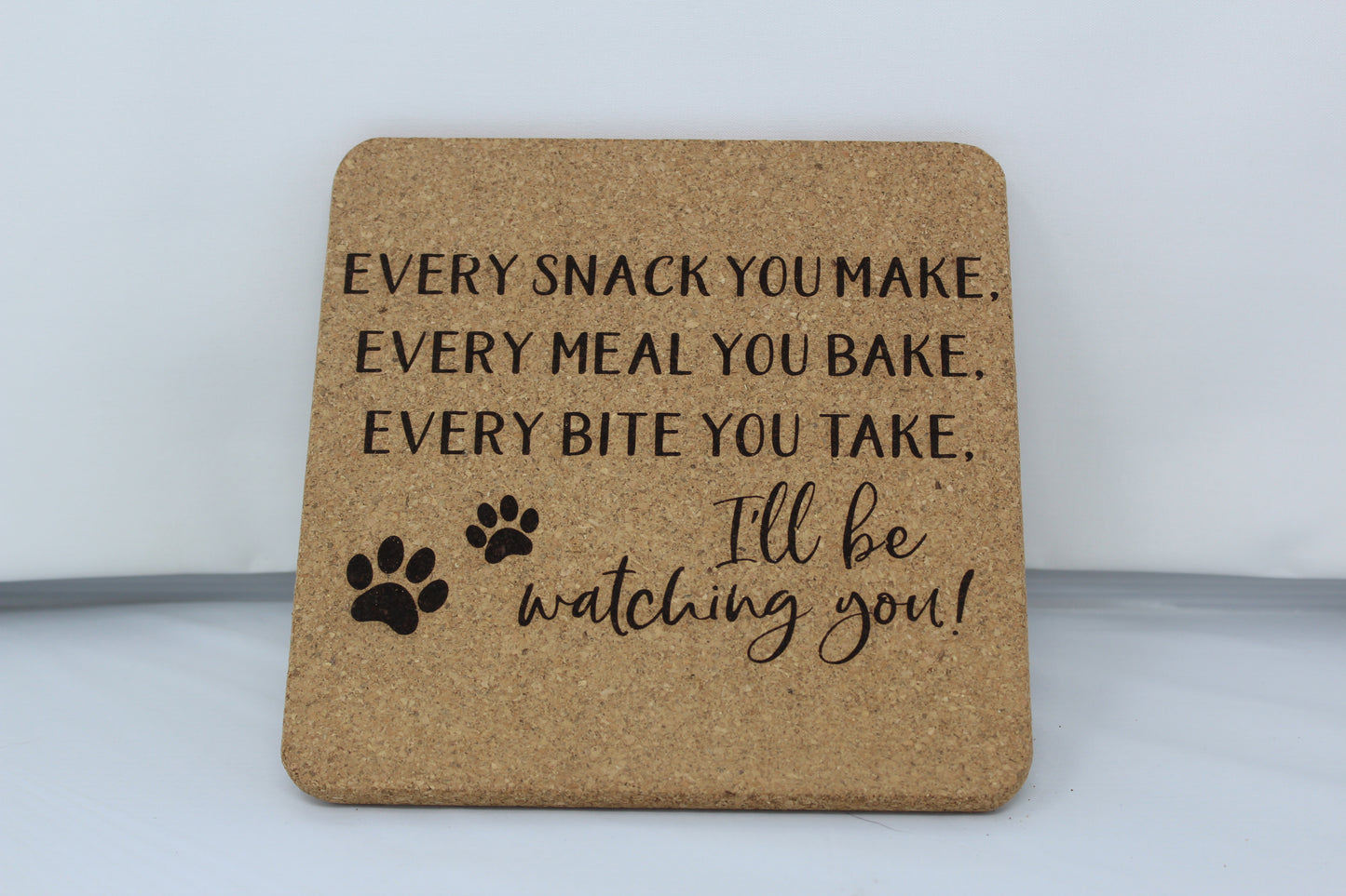 "Every Snack You Make" Cork Trivet
