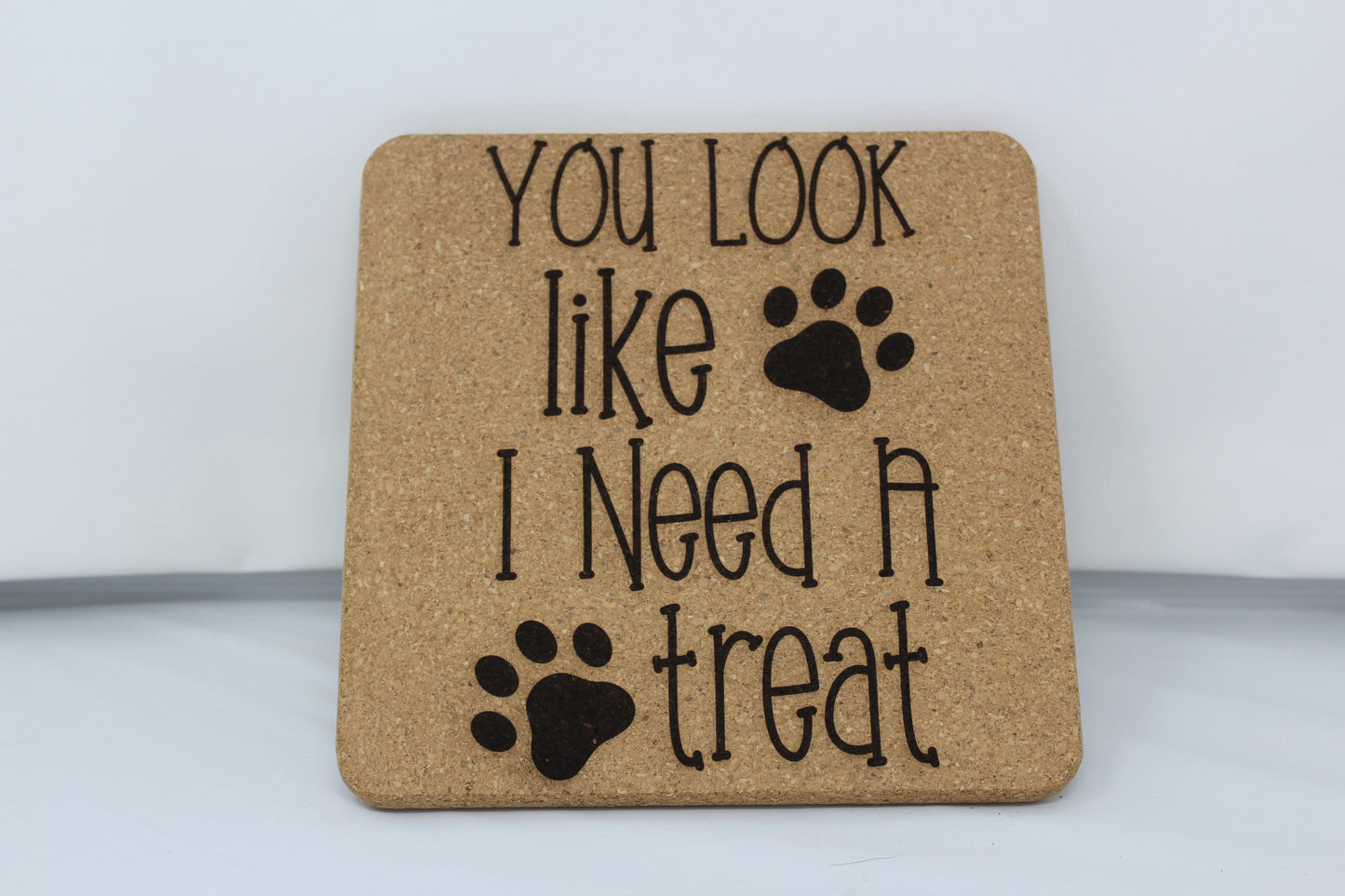 "You Look Like I Need a Treat" Cork Trivet